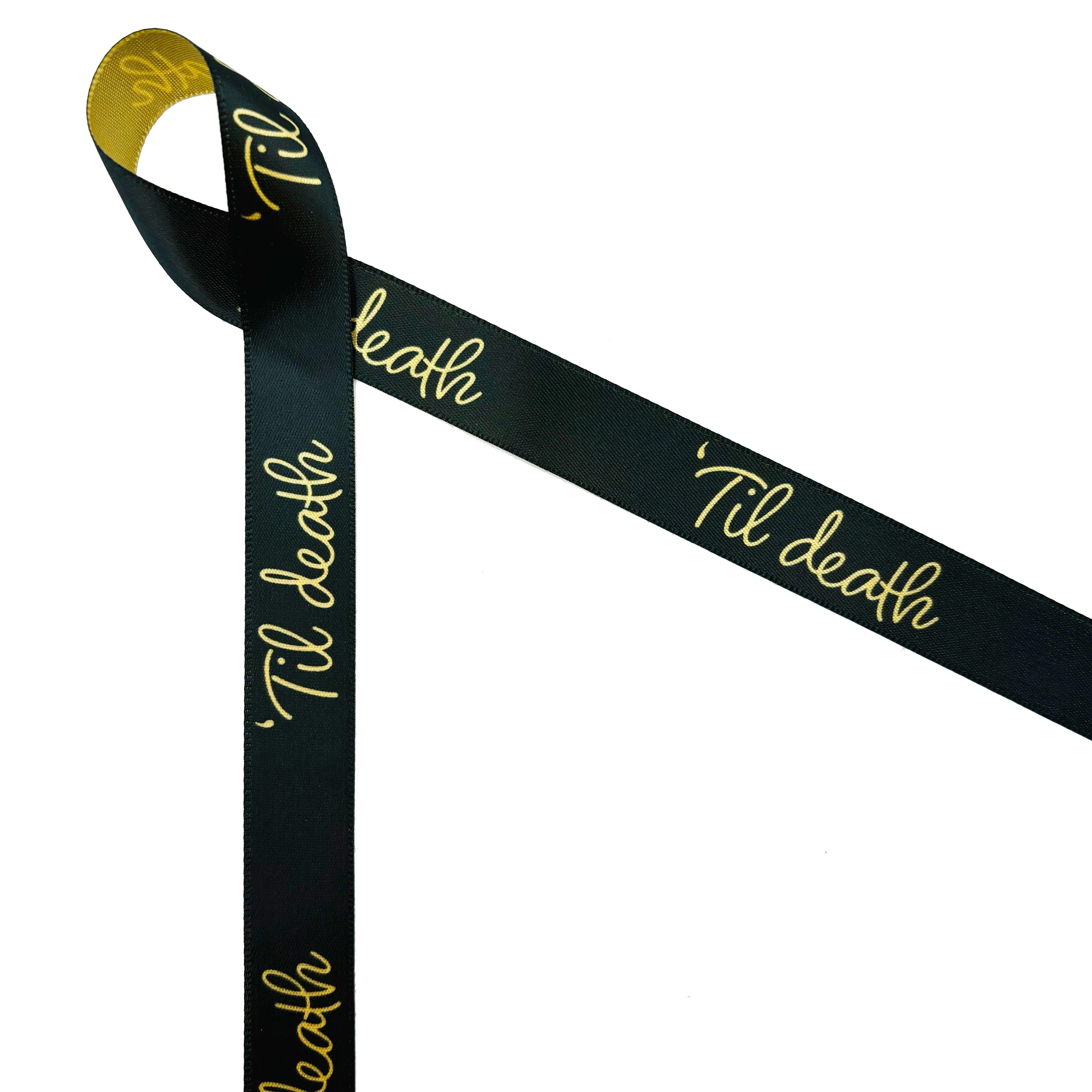 Til Death ribbon Til death in gold script on a black background printed on 5/8" dijon gold single face satin